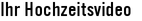 Ihr Hochzeitsvideo