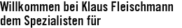 Willkommen bei Klaus Fleischmann|dem Spezialisten für