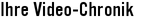 Ihre Video-Chronik